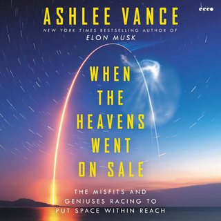When the Heavens Went on Sale — Ashlee Vance